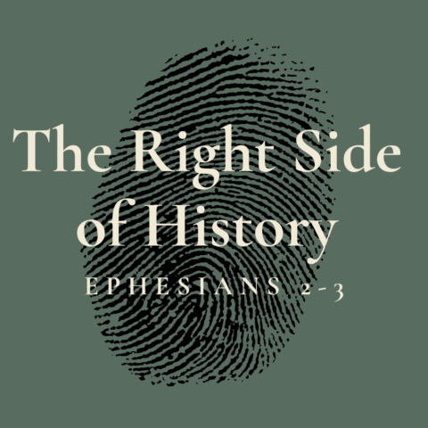 The Right Side of History (1) – Ephesians 2:1-10